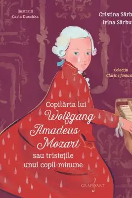 Copilaria lui Wolfgang Amadeus Mozart sau tristetile unui copil minune