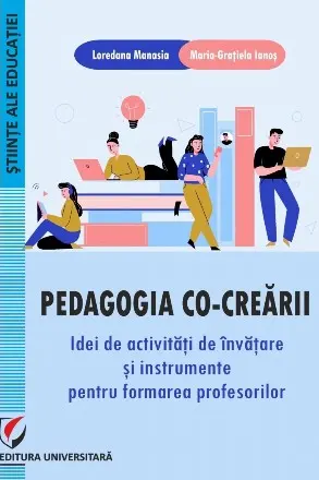 Pedagogia co-crearii. Idei de activitati de invatare si instrumente pentru formarea profesorilor
