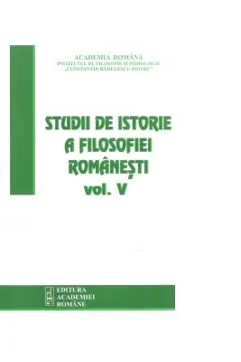 Studii de istorie a filosofiei romanesti. Volumul 5
