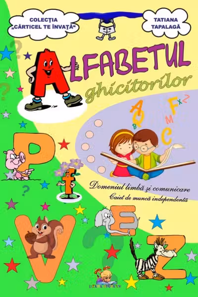 Alfabetul ghicitorilor. Domeniul Limba si comunicare. Caiet de munca independenta