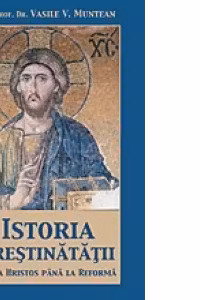 Istoria crestinatatii de la Hristos pana la Reforma