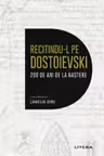 Recitindu-L Pe Dostoievski. 200 De Ani De La Nastere