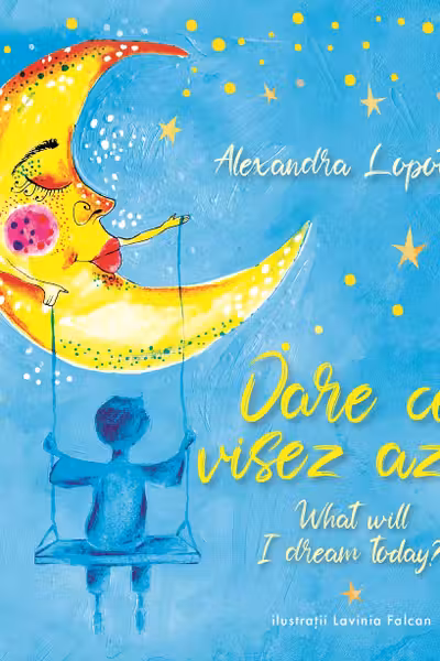 Oare ce visez azi? What will I dream today?- Alexandra Lopotaru