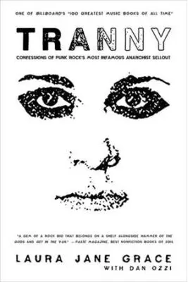 Tranny: Confessions of Punk Rock's Most Infamous Anarchist Sellout - Laura Jane Grace, Dan Ozzi