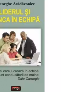Liderul si munca in echipa - Gheoarghe Aradavoaice