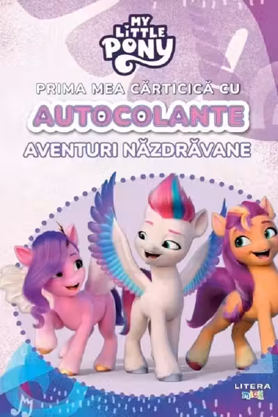 MY LITTLE PONY. PRIMA MEA CARTICICA CU AUTOCOLANTE. AVENTURI NAZDRAVANE