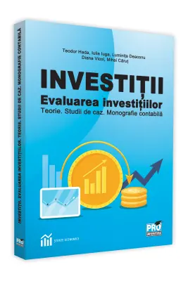 Investitii. Evaluarea investitiilor teorie. Studii de caz. Monografie contabila