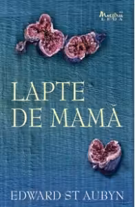 Lapte de mama - Edward St. Aubyn