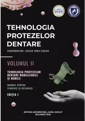 Tehnologia protezelor dentare. Manual pentru studenti si rezidenti. Volumul II.