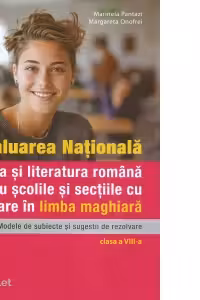 Evaluare nationala. Limba si literatura romana pentru scolile si sectiile cu predare in limba maghiara