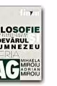 FILOSOFIE. LECTII SI ANTOLOGIE DE TEXTE PENTRU TEMELE: ADEVARUL SI DUMNEZEU