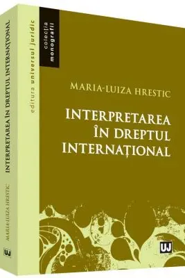 Interpretarea in dreptul international - Maria-Luiza Hrestic