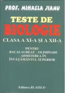 Teste de biologie pentru clasa a XI-a si a XII-a pentru bacalaureat-olimpiade-admiterea in invatamantul superior