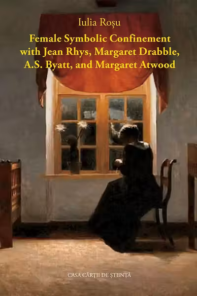 Female Symbolic Confinement with Jean Rhys, Margaret Drabble, A. S. Byatt, and Margaret Atwood