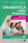 Gramatica limbii romane: exersare si performanta. Caiet pentru clasa a 8-a