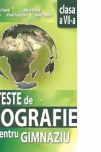 Teste de geografie pentru gimnaziu - clasa a VII-a
