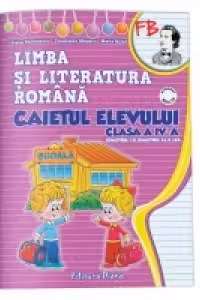 Limba si literatura romana. Caietul elevului (semetrul I+II). Clasa a IV-a