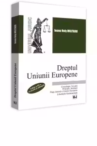 Dreptul Uniunii Europene. Cronologie. Izvoare. Principii. Institutii. Piata interna a Uniunii Europene. Libertatile fundamentale. Editia a III-a, revazuta si adaugita