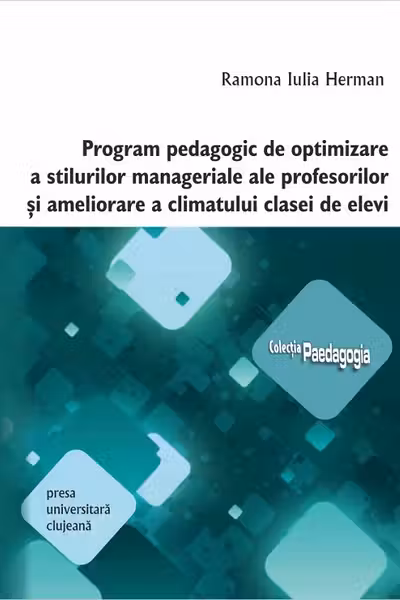 Program pedagogic de optimizare a stilurilor manageriale ale profesorilor și ameliorare a climatului clasei de elevi