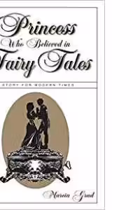 The Princess Who Believed in Fairy Tales - A Story for Modern Times