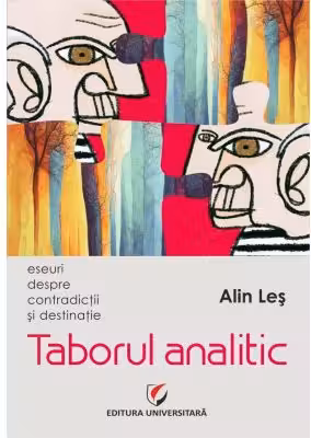 Taborul analitic. Eseuri despre contradictii si destinatie