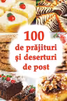 100 de prajituri si deserturi de post