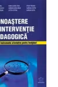 Cunoastere si interventie pedagogica. Set de instrumente orientative pentru invatatori