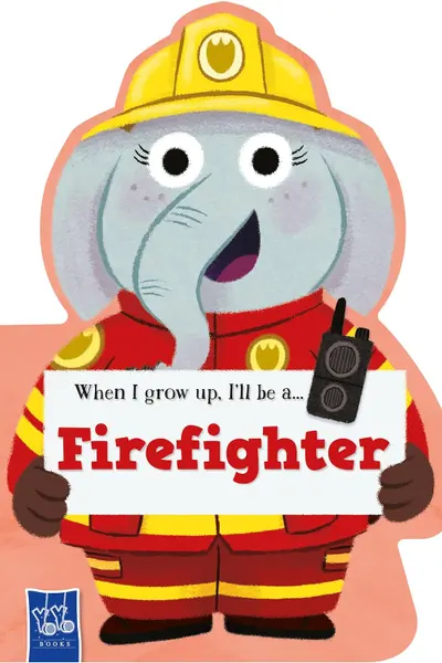 When I Grow Up, I'll Be A... Fire Fighter