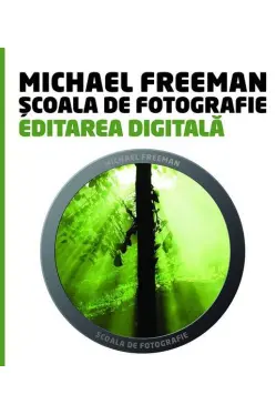 Scoala de fotografie. Editarea digitala