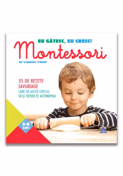 Eu gatesc, eu cresc!: Montessori - 35 de retete savuroase care va ajuta copilul sa-si dezvolte autonomia!