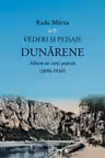 Vederi si peisaje dunarene. Album de carti postale (1898-1930)