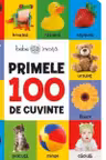 PRIMELE 100 DE CUVINTE. BEBE INVATA