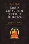 Istoria credintelor si ideilor religioase. Vol. II: De la Gautama Buddha pina la triumful crestinismului