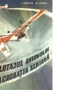 Pilotajul avionului si acrobatia aeriana