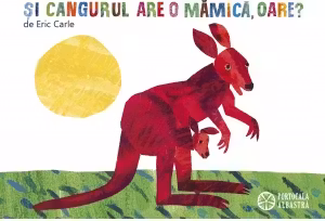 Si cangurul are o mamica, oare?
