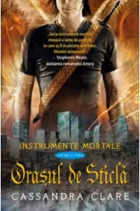 Orasul de Sticla (Instrumente Mortale, cartea a 3-a)