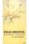 Iisus Hristos, curajul nostru