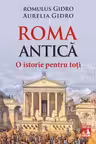 Roma Antica. O istorie pentru toti
