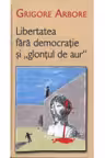 Libertatea fara democratie si "glontul..