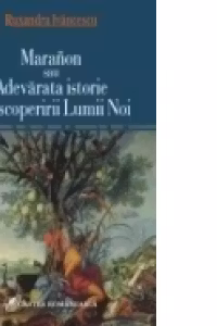 Maranon sau Adevarata istorie a descoperirii Lumii Noi