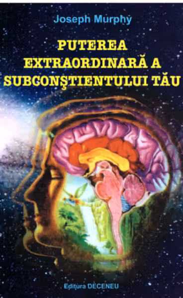 Puterea extraordinara a subconstientului tau