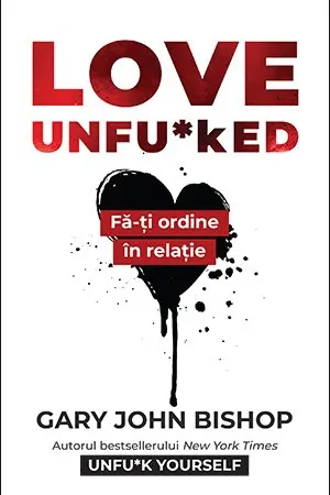 Love Unfu*ked. Fa-ti ordine in varza din relatie