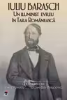 Iuliu Barasch. Un iluminist evreu in Tara Romaneasca