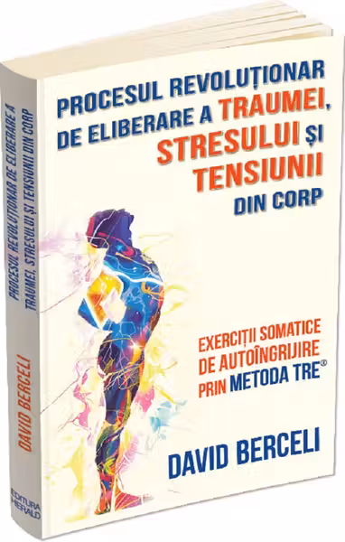 Procesul revolutionar de eliberare a traumei stresului si tensiunii din corp