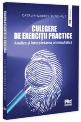 Culegere de Exercitii Practice. Analiza si Interpretarea Criminalistica