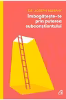 Imbogateste-te prin puterea subconstientului