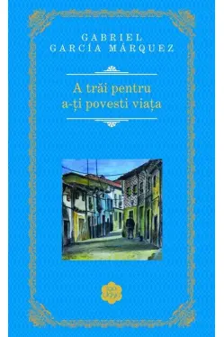 A trai pentru a-ti povesti viata