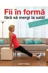 Fii in forma fara sa mergi la sala!