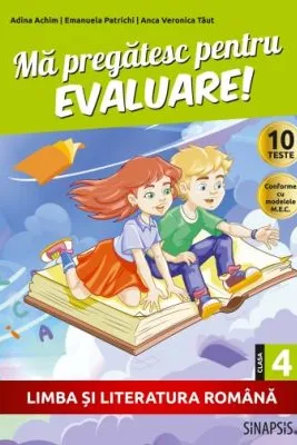Ma pregatesc pentru evaluare! Clasa a 4-a. Limba si literatura romana