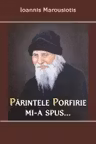 Părintele Porfirie Mi-a Spus...